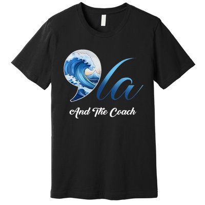 Harris Walz Waltz 2024 Blue Wave Comma La And The Coach Premium T-Shirt