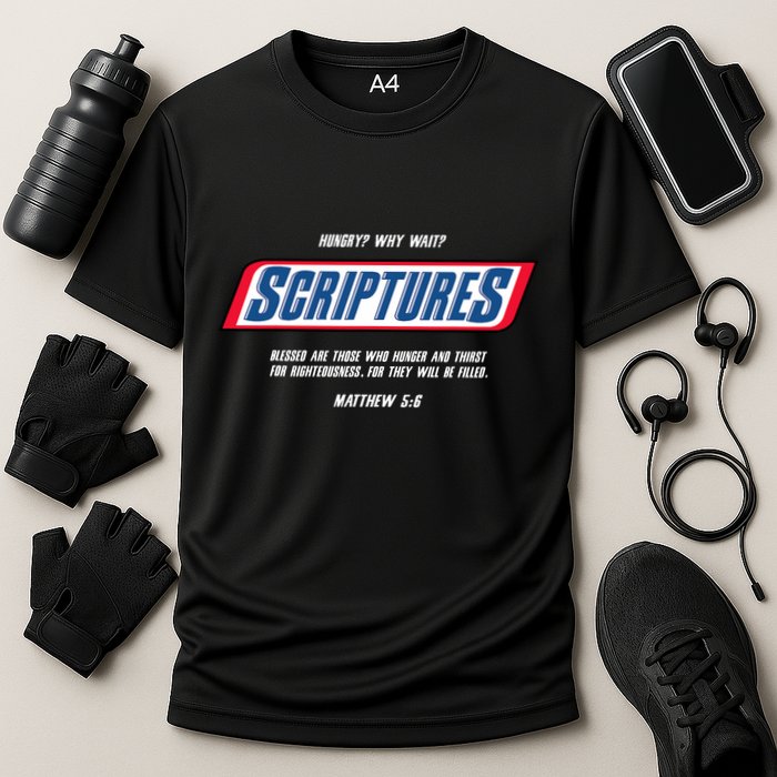 Hungry Why Wait Scriptures Blessed Are Those Who Hunger Performance Shirt
