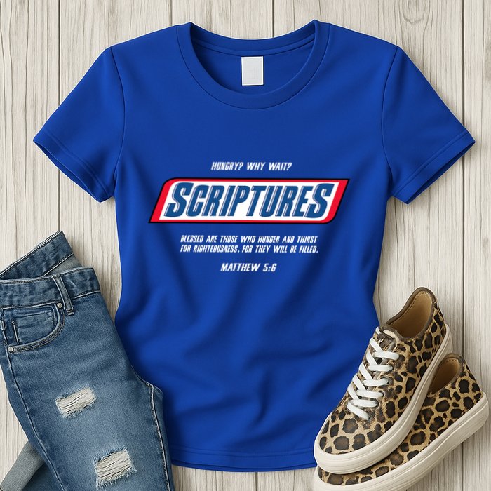 Hungry Why Wait Scriptures Blessed Are Those Who Hunger Womens T-Shirt