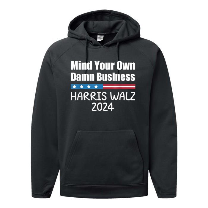 Harris Walz Waltz 2024 Mind Your Own Damn Business Performance Fleece Hoodie