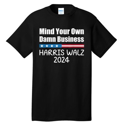 Harris Walz Waltz 2024 Mind Your Own Damn Business Tall T-Shirt