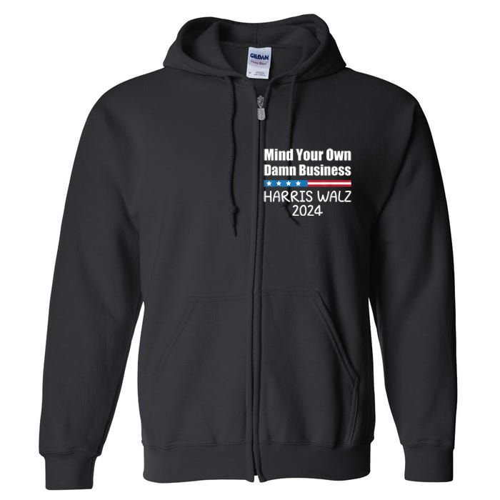 Harris Walz Waltz 2024 Mind Your Own Damn Business Full Zip Hoodie