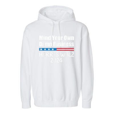 Harris Walz Waltz 2024 Mind Your Own Damn Business Garment-Dyed Fleece Hoodie