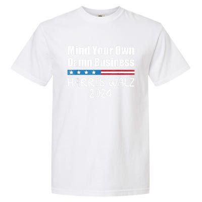 Harris Walz Waltz 2024 Mind Your Own Damn Business Garment-Dyed Heavyweight T-Shirt