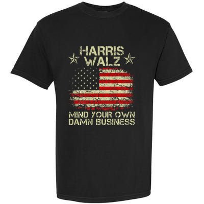 Harris Walz Waltz 2024 Mind Your Own Damn Business Garment-Dyed Heavyweight T-Shirt