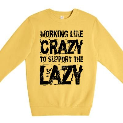 Hard Worker Working Like Crazy To Support The Lazy Premium Crewneck Sweatshirt