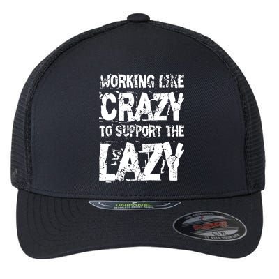 Hard Worker Working Like Crazy To Support The Lazy Flexfit Unipanel Trucker Cap