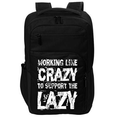 Hard Worker Working Like Crazy To Support The Lazy Impact Tech Backpack