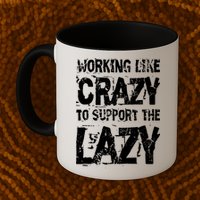 Hard Worker Working Like Crazy To Support The Lazy Coffee Mug