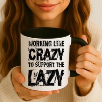 Hard Worker Working Like Crazy To Support The Lazy Coffee Mug