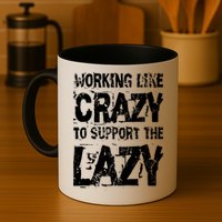 Hard Worker Working Like Crazy To Support The Lazy Coffee Mug