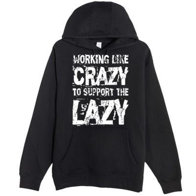 Hard Worker Working Like Crazy To Support The Lazy Premium Pullover Hoodie