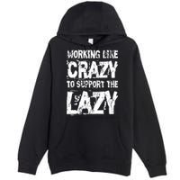 Hard Worker Working Like Crazy To Support The Lazy Premium Pullover Hoodie