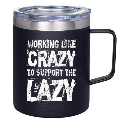 Hard Worker Working Like Crazy To Support The Lazy 12oz Stainless Steel Coffee Mug
