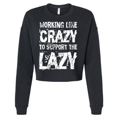 Hard Worker Working Like Crazy To Support The Lazy Cropped Pullover Crew