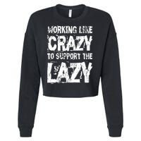 Hard Worker Working Like Crazy To Support The Lazy Cropped Pullover Crew