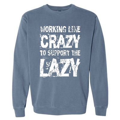 Hard Worker Working Like Crazy To Support The Lazy Garment-Dyed Sweatshirt