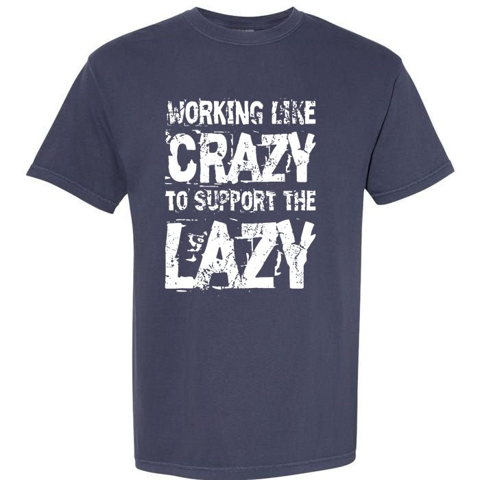 Hard Worker Working Like Crazy To Support The Lazy Garment-Dyed Heavyweight T-Shirt