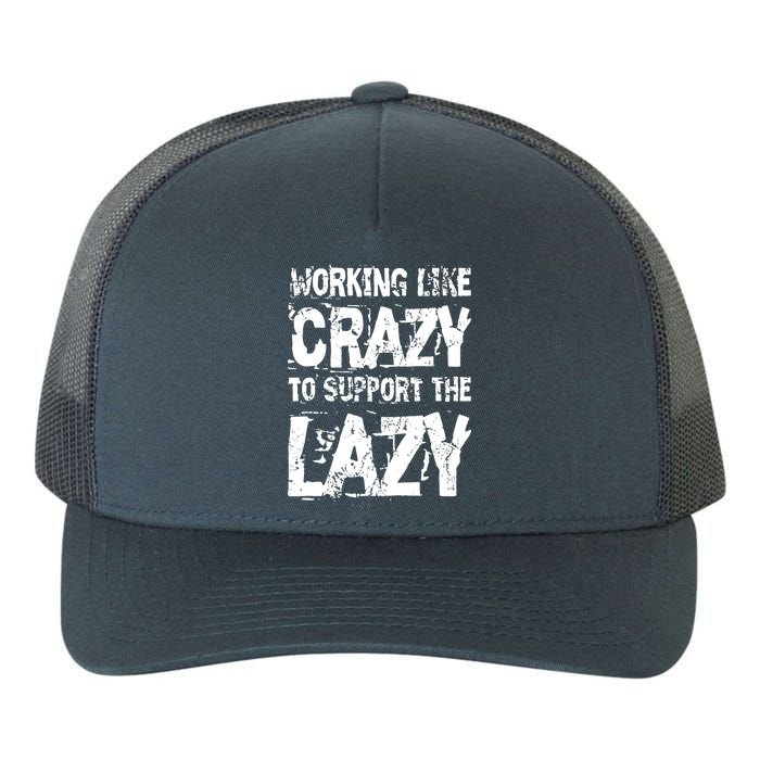 Hard Worker Working Like Crazy To Support The Lazy Yupoong Adult 5-Panel Trucker Hat