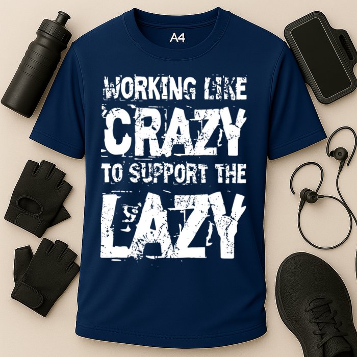 Hard Worker Working Like Crazy To Support The Lazy Performance Shirt