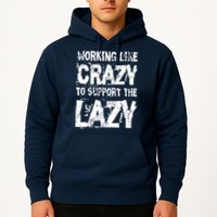 Hard Worker Working Like Crazy To Support The Lazy Hoodie