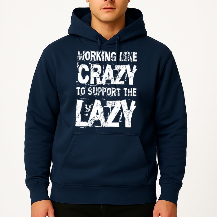 Hard Worker Working Like Crazy To Support The Lazy Hoodie