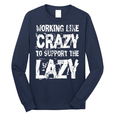 Hard Worker Working Like Crazy To Support The Lazy Long Sleeve Shirt