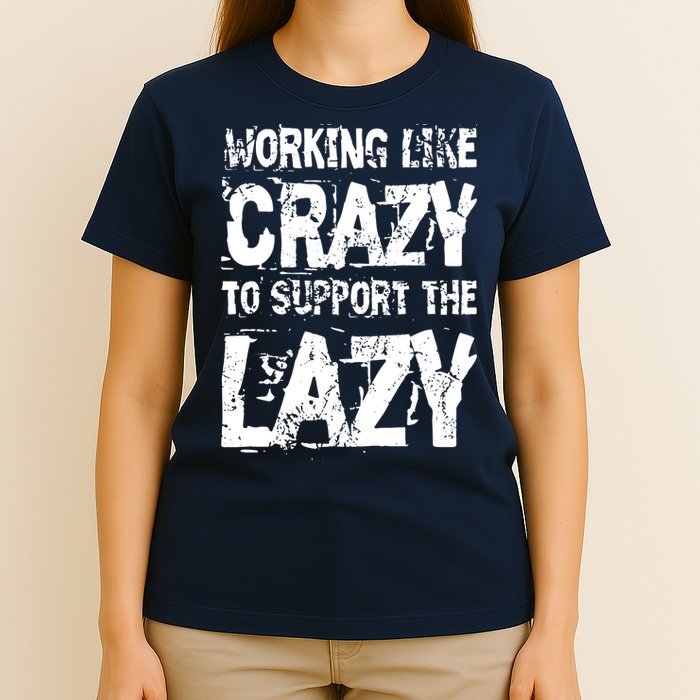 Hard Worker Working Like Crazy To Support The Lazy T-Shirt