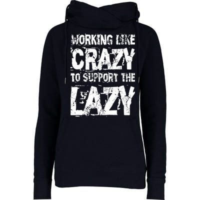 Hard Worker Working Like Crazy To Support The Lazy Womens Funnel Neck Pullover Hood