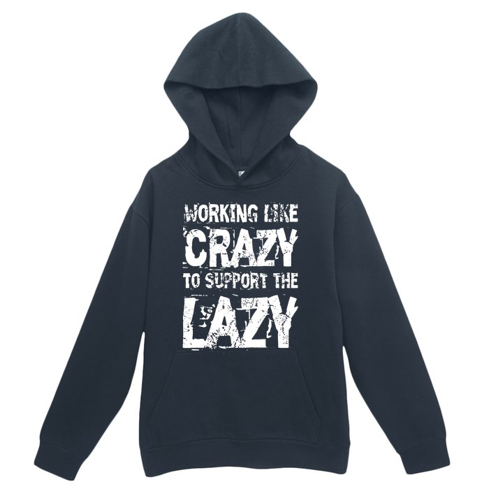 Hard Worker Working Like Crazy To Support The Lazy Urban Pullover Hoodie