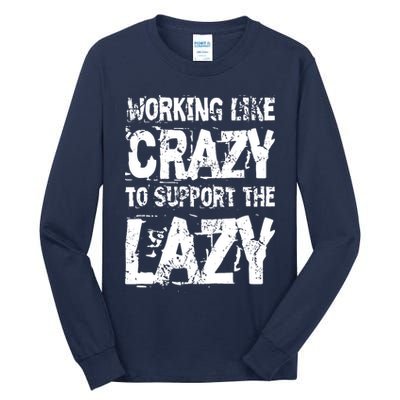 Hard Worker Working Like Crazy To Support The Lazy Tall Long Sleeve T-Shirt