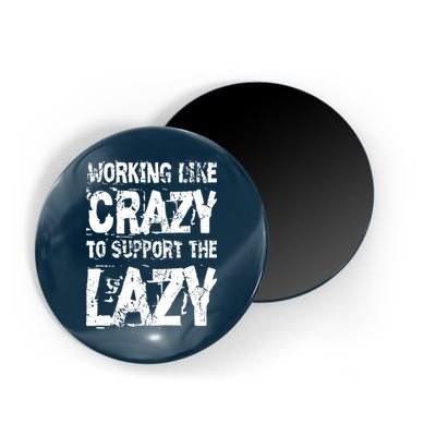 Hard Worker Working Like Crazy To Support The Lazy Magnet