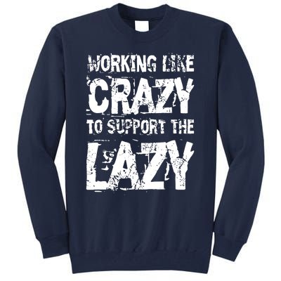 Hard Worker Working Like Crazy To Support The Lazy Tall Sweatshirt