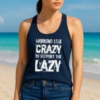 Hard Worker Working Like Crazy To Support The Lazy Womens Tank Top