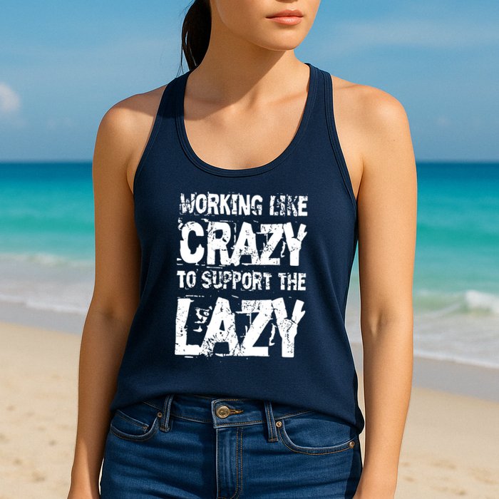 Hard Worker Working Like Crazy To Support The Lazy Womens Tank Top