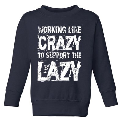 Hard Worker Working Like Crazy To Support The Lazy Toddler Sweatshirt