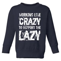 Hard Worker Working Like Crazy To Support The Lazy Toddler Sweatshirt