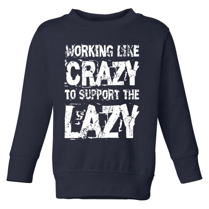 Hard Worker Working Like Crazy To Support The Lazy Toddler Sweatshirt