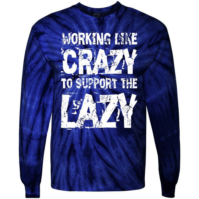 Hard Worker Working Like Crazy To Support The Lazy Tie-Dye Long Sleeve Shirt