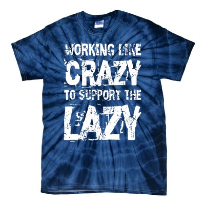 Hard Worker Working Like Crazy To Support The Lazy Tie-Dye T-Shirt