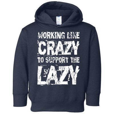 Hard Worker Working Like Crazy To Support The Lazy Toddler Hoodie