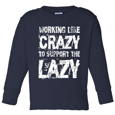 Hard Worker Working Like Crazy To Support The Lazy Toddler Long Sleeve Shirt