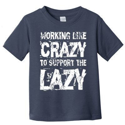 Hard Worker Working Like Crazy To Support The Lazy Toddler T-Shirt