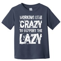 Hard Worker Working Like Crazy To Support The Lazy Toddler T-Shirt