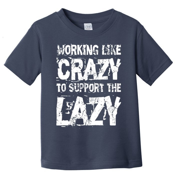 Hard Worker Working Like Crazy To Support The Lazy Toddler T-Shirt