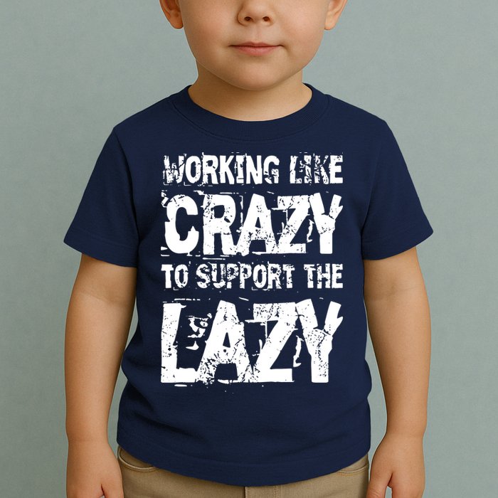 Hard Worker Working Like Crazy To Support The Lazy Toddler T-Shirt