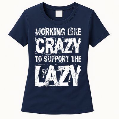 Hard Worker Working Like Crazy To Support The Lazy Womens T-Shirt