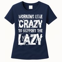 Hard Worker Working Like Crazy To Support The Lazy Womens T-Shirt