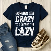Hard Worker Working Like Crazy To Support The Lazy Womens T-Shirt