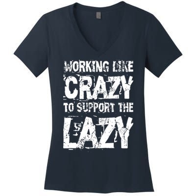 Hard Worker Working Like Crazy To Support The Lazy Women's V-Neck T-Shirt
